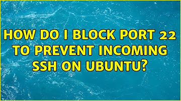 How do I block port 22 to prevent incoming ssh on Ubuntu?
