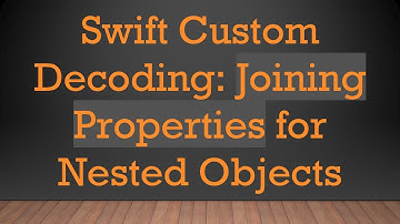 Swift Custom Decoding: Joining Properties for Nested Objects