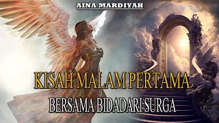 KISAH MALAM PERTAMA BERSAMA BIDADARI SURGA YANG SELALU PERAWAN