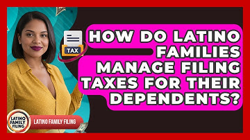 How Do Latino Families Manage Filing Taxes for Their Dependents? | Latino Family Filing News