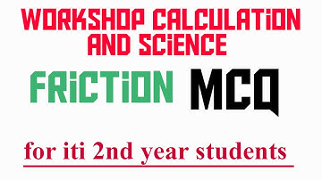 Workshop Calculation and Science  friction chapter MCQ for iti 2nd year students