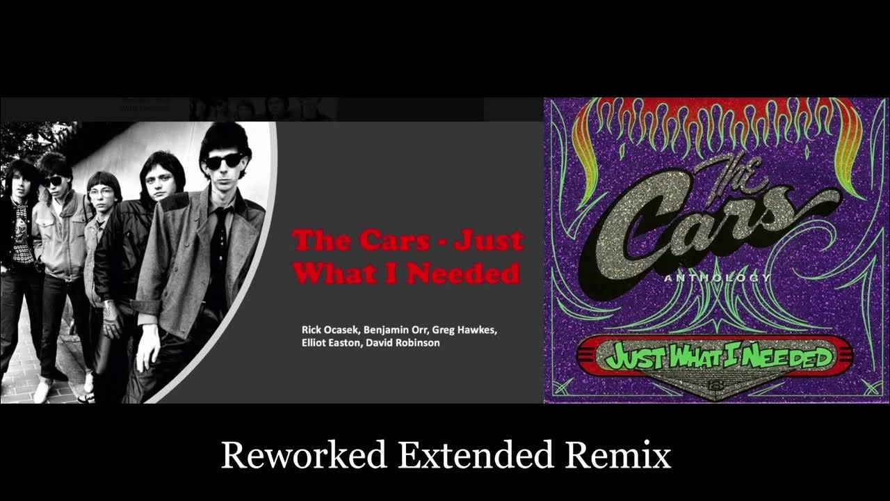 The Cars Just What I Needed (Reworked Extended Remix) YouTube The Cars Just What I Needed (Reworked Extended Remix) YouTube