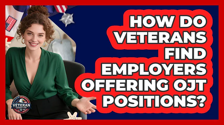 How Do Veterans Find Employers Offering OJT Positions? - Veteran Community Guide