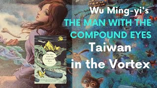 Wu Ming-yi's 吳明益 The Man with the Compound Eyes 複眼人 - Taiwan in the Vortex