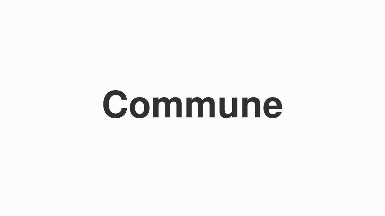 How to Pronounce "Commune"