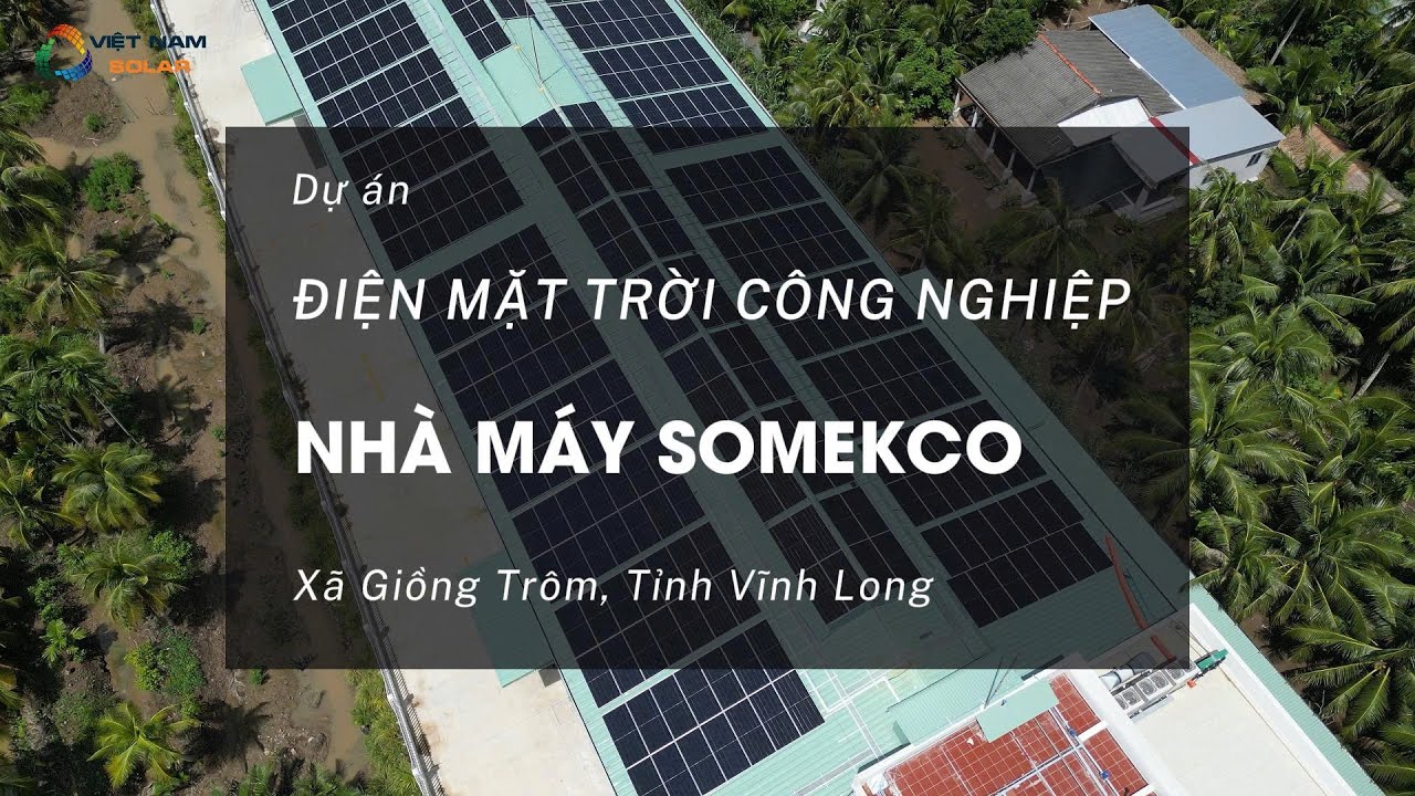 Dự án điện mặt trời tại nhà máy SOMEKCO Bến Tre công suất 293kWp sử dụng inverter Huawei 150kW