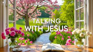 TALKING WITH JESUS | Morning Prayer Piano with Inspiring Scriptures & Peaceful Nature Scenes
