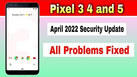 Google Pixel 3,4 and 5 gets April 2022 Security Update