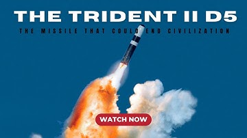 The Trident II D5 Missile: The Missile That Could End Civilization in 30 Minutes