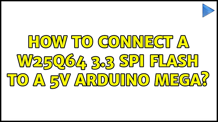 How to connect a W25Q64 3.3 SPI Flash to a 5V Arduino Mega?