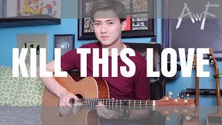 Kill This Love - BLACKPINK - Cover (Fingerstyle Guitar) KPOP Andrew Foy chords