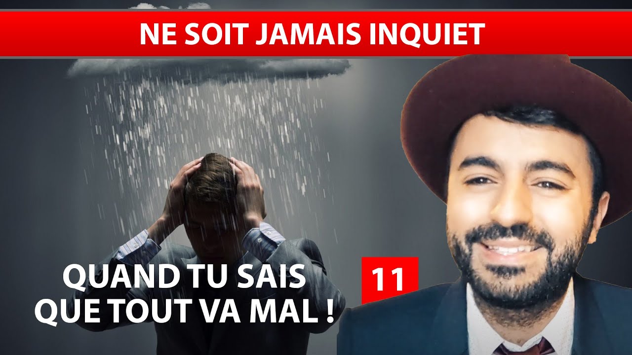 QUAND TU SAIS QUE TOUT VA MAL 11 - Ne soit jamais inquiet - Ouriel Kadoch