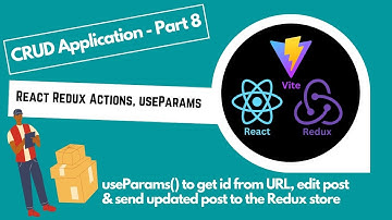 Part 8 - React Redux Tutorial 2025: useParams, send Update Action to Redux store with useDispatch
