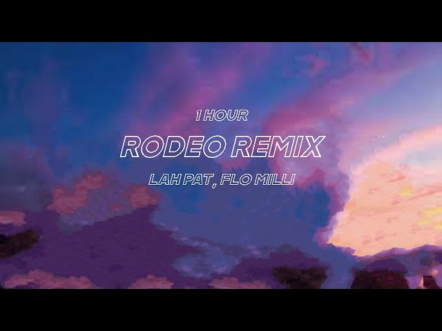 (1 hour) Flo Milli, Lah Pat - Rodeo [Remix] class=