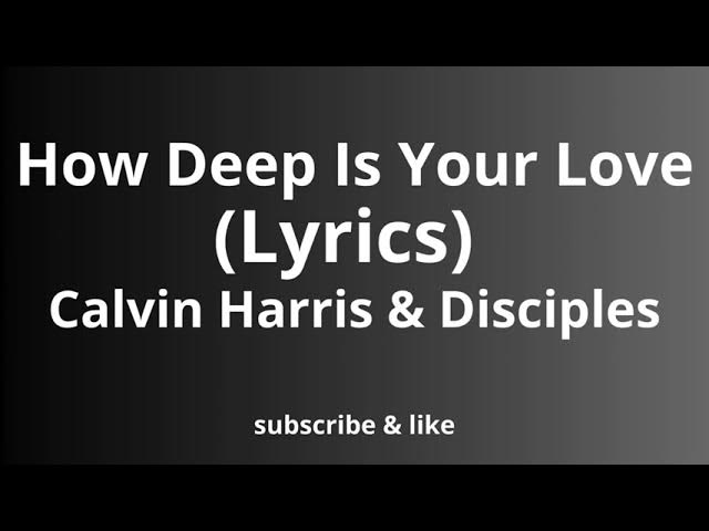 How Deep Is Your Love(Lyrics)-Calvin Harris & Disciples