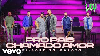 Video thumbnail of "Ley, Sorriso Maroto - Pro País Chamado Amor"