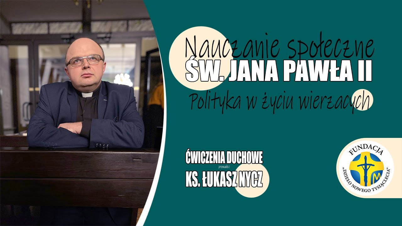 Zaangażowanie świeckich chrześcijan w politykę - ks. dr Łukasz Nycz - Ćwiczenia Duchowe (odc.2)