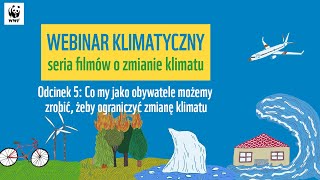 Webinar klimatyczny. Odcinek 5 - Co my jako obywatele możemy zrobić, żeby ograniczyć zmianę klimatu