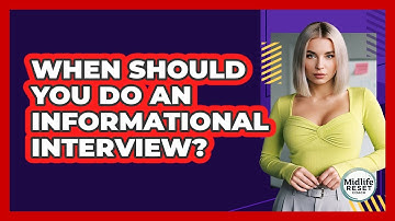 When Should You Do An Informational Interview?