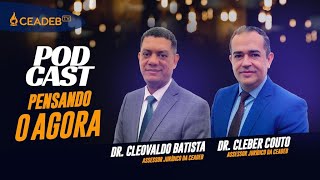 CAEDEBTV | Podcast Pensando o Agora Com Dr. Cleber Couto e Dr. Cleovaldo Batista