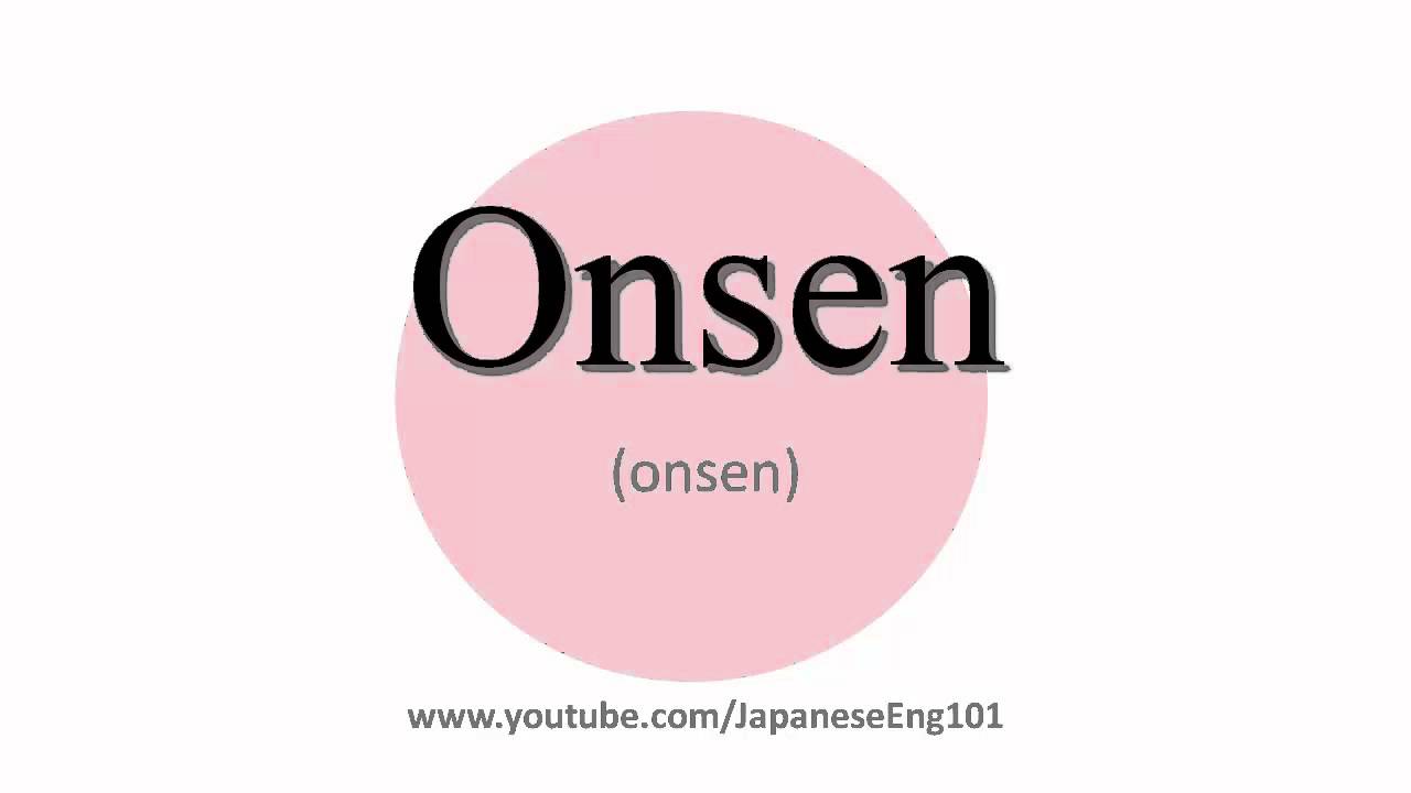 How To Pronounce Onsen