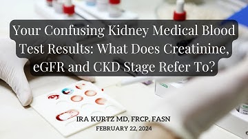 Your Confusing Kidney Medical Blood Test Results: What Does Creatinine, eGFR and CKD Stage Refer To?