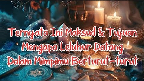 Ternyata Ini Maksud & Tujuan Mengapa Leluhur Datang Dalam Mimpimu Berturut-turut