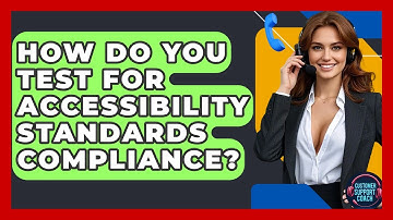 How Do You Test For Accessibility Standards Compliance? - Customer Support Coach
