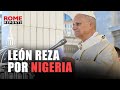 León reza por el fin del terrorismo en Nigeria tras el ataque a diferentes comunidades cristianas