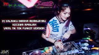 DJ SALAHKU DIMANA MEMBUATMU KECEWA-APRILIAN VIRAL TIK TOK||FUNKOT VERSION