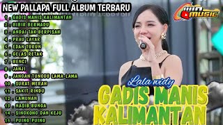 New pallapa full album terbaru gadis manis Kalimantan bibir bermadu andai tak berpisah Prau layar