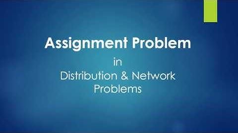 Video 9 -  Assignment Problem in Distribution and Network Problems