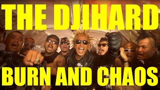 THE DJIHARD 'BURN AND CHAOS''