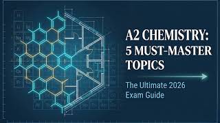 Cambridge A2 Chemistry 9701: The 5 Topics You MUST Master for 2026