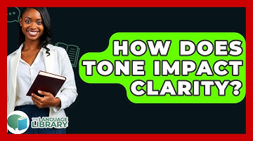 How Does Tone Impact Clarity? - The Language Library