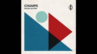 Video thumbnail of "CHAMPS - Douglas Firs (Official Audio"