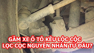 Xe ô tô kêu lọc cọc, cạch cạch, bảo dưỡng gầm ô tô, xe ô tô kêu gầm