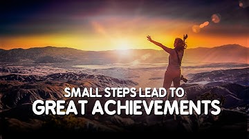 Small Steps Lead to Great Achievements | Motivational & Inspirational Speech
