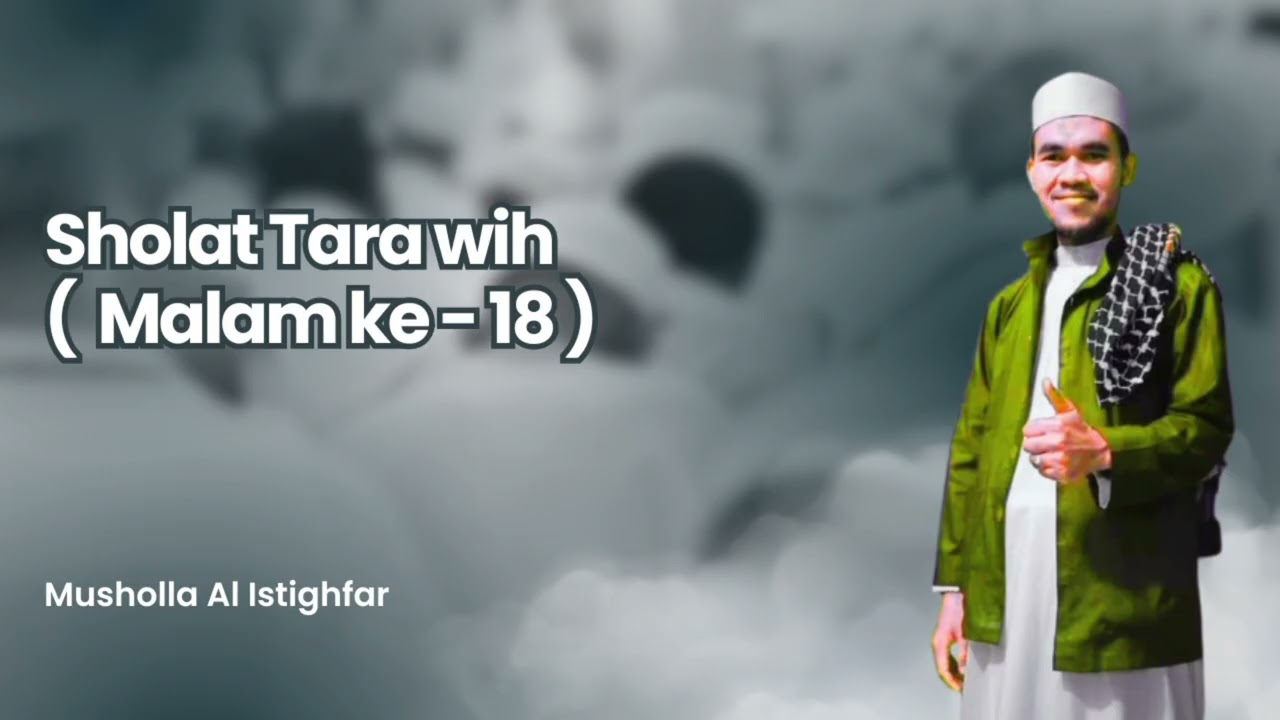 SHOLAT TARAWIH MALAM KE - 18 ( MUSHOLLA AL ISTIGHFAR )