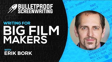 Writing for Big Film Makers with Erik Bork // Bulletproof Screenwriting® Show