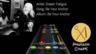 Dream Fatigue - Be Your Anchor | Clone Hero Chart (Patreon Exclusive)