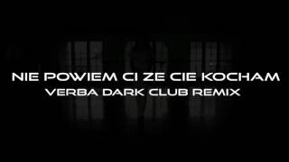 Verba feat. Sylwia Przybysz - Nie powiem Ci ze Cie kocham ( VERBA DARK CLUB REMIX )