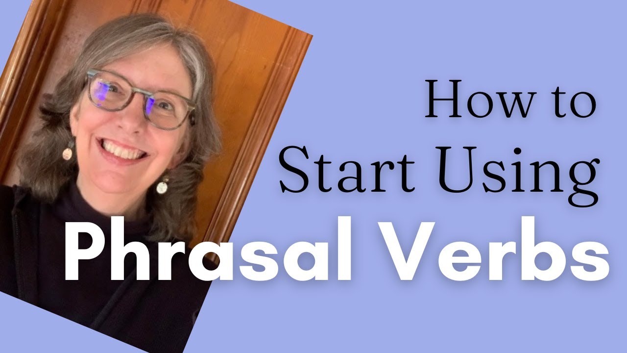 How to Start Using Phrasal Verbs - YouTube