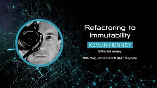 Information Kevlin Henney - Refactoring to Immutability - NewCrafts 2018 Guide