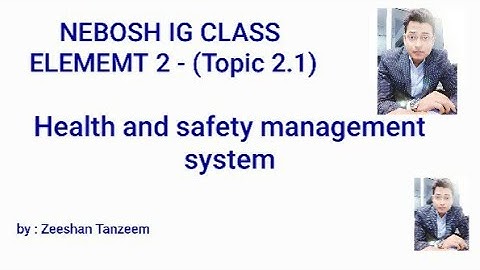 NEBOSH IG CLASS | ELEMENT 2.1 | Health and safety management system | HSMS