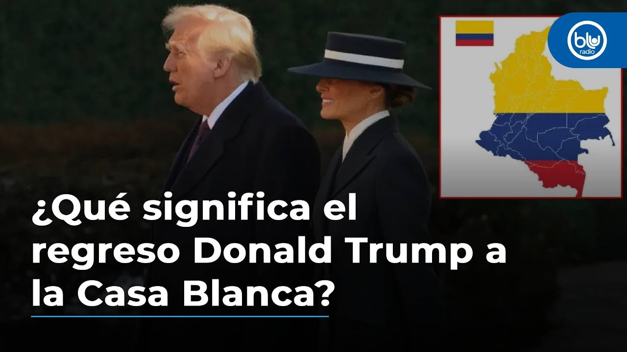 ¿Qué significa el regreso Donald Trump a la Casa Blanca? ¿Cómo queda parada Colombia?