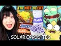 Try not to eat  solar opposites