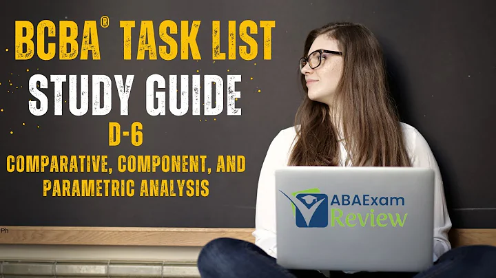 Comparative, Component, and Parametric Analysis | BCBA® Task List Study Guide D6 | ABA Exam Review