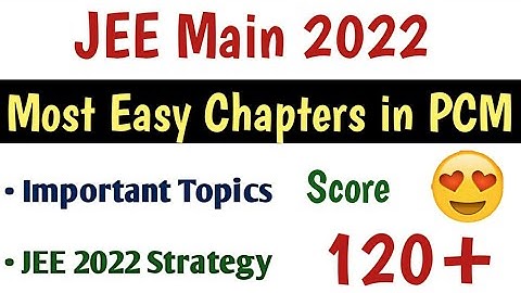 Most Easy chapters in PCM for JEE Main 2022 | Score 120+ in Mains | Strategy 2022 | Jee 2022