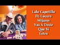 Lalo Capetillo Ft. Lucero Mijares - Vas A Decir Que Sí Letra